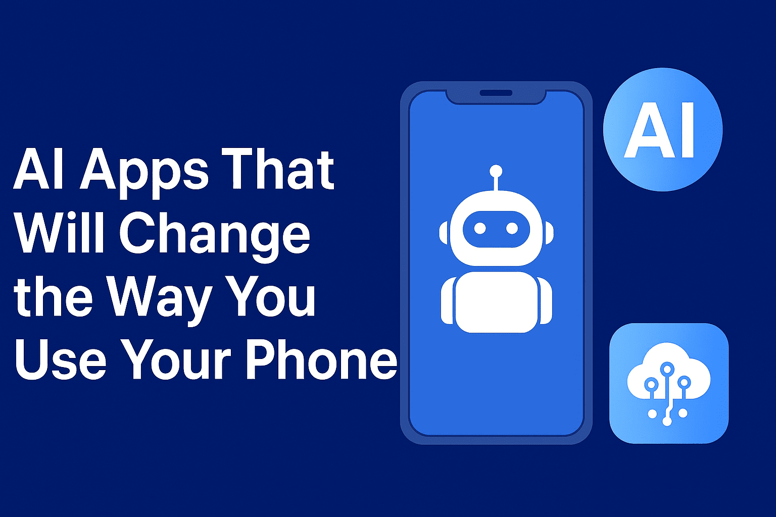 AI Apps That Will Change the Way You Use Your Phone