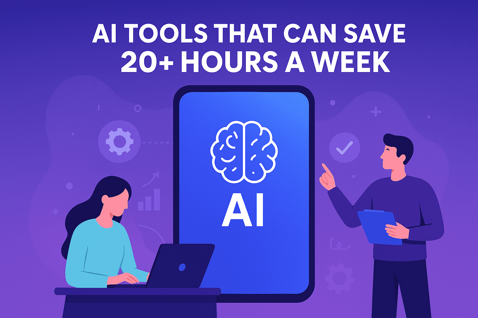 AI Tools That Can Save 20+ Hours a Week